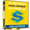 10 Tácticas Para Atraer la Riqueza de Juan Guerrero 10 Tácticas Para Atraer la Riqueza de Juan Guerrero
