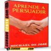 Aprende a Persuadir de Michael de José Aprende a Persuadir de Michael de José
