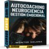Autocoaching. Neurociencia. Gestión Emocional de Montse Solana Autocoaching. Neurociencia. Gestión Emocional de Montse Solana