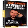 Cómo Aprender a Emprender Como los Grandes de Michael Sandoval Cómo Aprender a Emprender Como los Grandes de Michael Sandoval