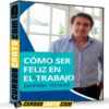 Cómo Ser Feliz en el Trabajo de Santiago Vásquez Cómo Ser Feliz en el Trabajo de Santiago Vásquez