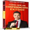Cómo Ser un Conferencista Exitoso de Arturo Villegas Cómo Ser un Conferencista Exitoso de Arturo Villegas