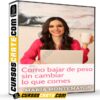 Como bajar de peso sin cambiar lo que comes de María Montemayor Como bajar de peso sin cambiar lo que comes de María Montemayor