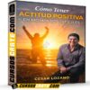 Cómo tener actitud positiva en momentos difíciles de César Lozano Cómo tener actitud positiva en momentos difíciles de César Lozano