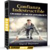 Confianza Indestructible – Creando La Mejor Versión De Ti de David Bejarano Confianza Indestructible – Creando La Mejor Versión De Ti de David Bejarano