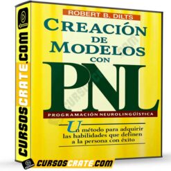 Creación de Modelos con PNL  de Robert Dilts