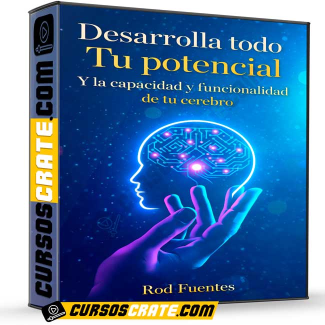 Desarrolla todo Tu potencial. Y la Capacidad y funcionalidad de tu cerebro de Rod Fuentes