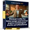 Desarrolla tu liderazgo personal para conseguir éxito profesional de Convierte Más Desarrolla tu liderazgo personal para conseguir éxito profesional de Convierte Más