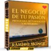 El Negocio de tu Pasión. Programa de Formación y Mentoring de Ramiro Monge El Negocio de tu Pasión. Programa de Formación y Mentoring de Ramiro Monge