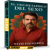 El Uso Metafísico del Sexo de Tito Figueroa El Uso Metafísico del Sexo de Tito Figueroa