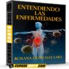 Entendiendo las enfermedades de Roxana Gonzáles Lara Entendiendo las enfermedades de Roxana Gonzáles Lara