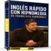 Inglés Rápido con Hipnomedia de Franciso Fernández Inglés Rápido con Hipnomedia de Franciso Fernández