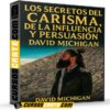 Los Secretos del Carisma, de la Influencia y Persuasión de David Michigan Los Secretos del Carisma, de la Influencia y Persuasión de David Michigan