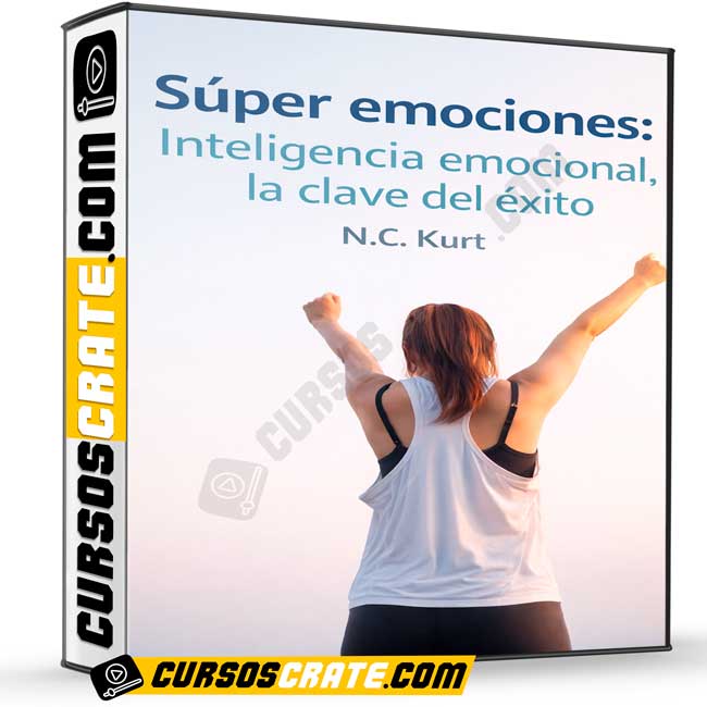 Súper emociones: Inteligencia emocional, la clave del éxito de N.C. Kurt 1 Súper emociones: Inteligencia emocional, la clave del éxito de N.C. Kurt