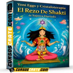 Yoni Eggs y Cristaloterapia El Rezo De Shakti de Sajeeva Hurtado