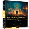 Privacidad Digital y Libertad Financiera de Alvaro Rivera Privacidad Digital y Libertad Financiera de Alvaro Rivera