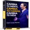 Cambia tu Mente, Cambia tu Cuerpo, Cambia tu Vida de Juan Lucas Martín Cambia tu Mente, Cambia tu Cuerpo, Cambia tu Vida de Juan Lucas Martín