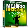 Cómo tomar las mejores decisiones de Eduardo Dharma Yoel Cómo tomar las mejores decisiones de Eduardo Dharma Yoel