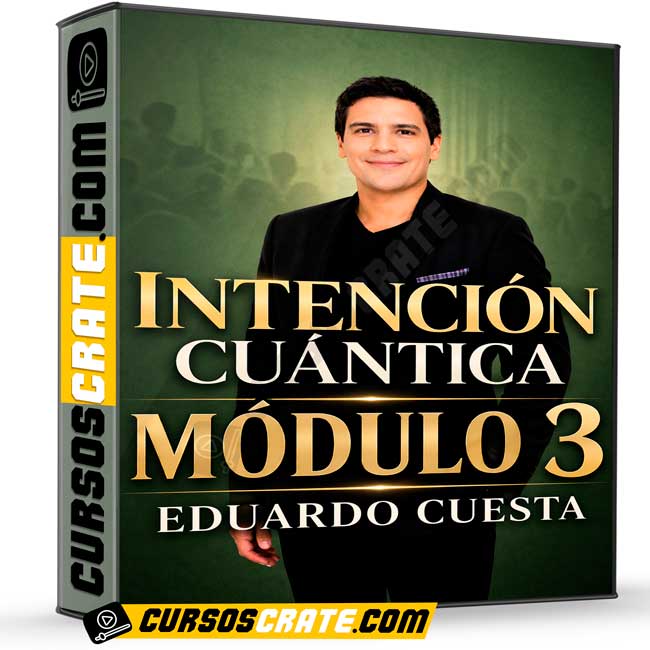 Intención Cuántica Módulo 3 de Eduardo Cuesta 1 Intención Cuántica Módulo 3 de Eduardo Cuesta