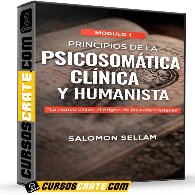 Principios de la Psicosomática Clínica y Humanista – Módulo 1 de Salomon Sellam 1 Principios de la Psicosomática Clínica y Humanista – Módulo 1 de Salomon Sellam
