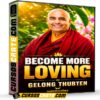 Become More Loving (Inglés) de Gelong Thubten – Mindvalley Become More Loving (Inglés) de Gelong Thubten – Mindvalley